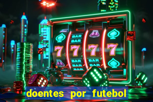 doentes por futebol guia de jogos